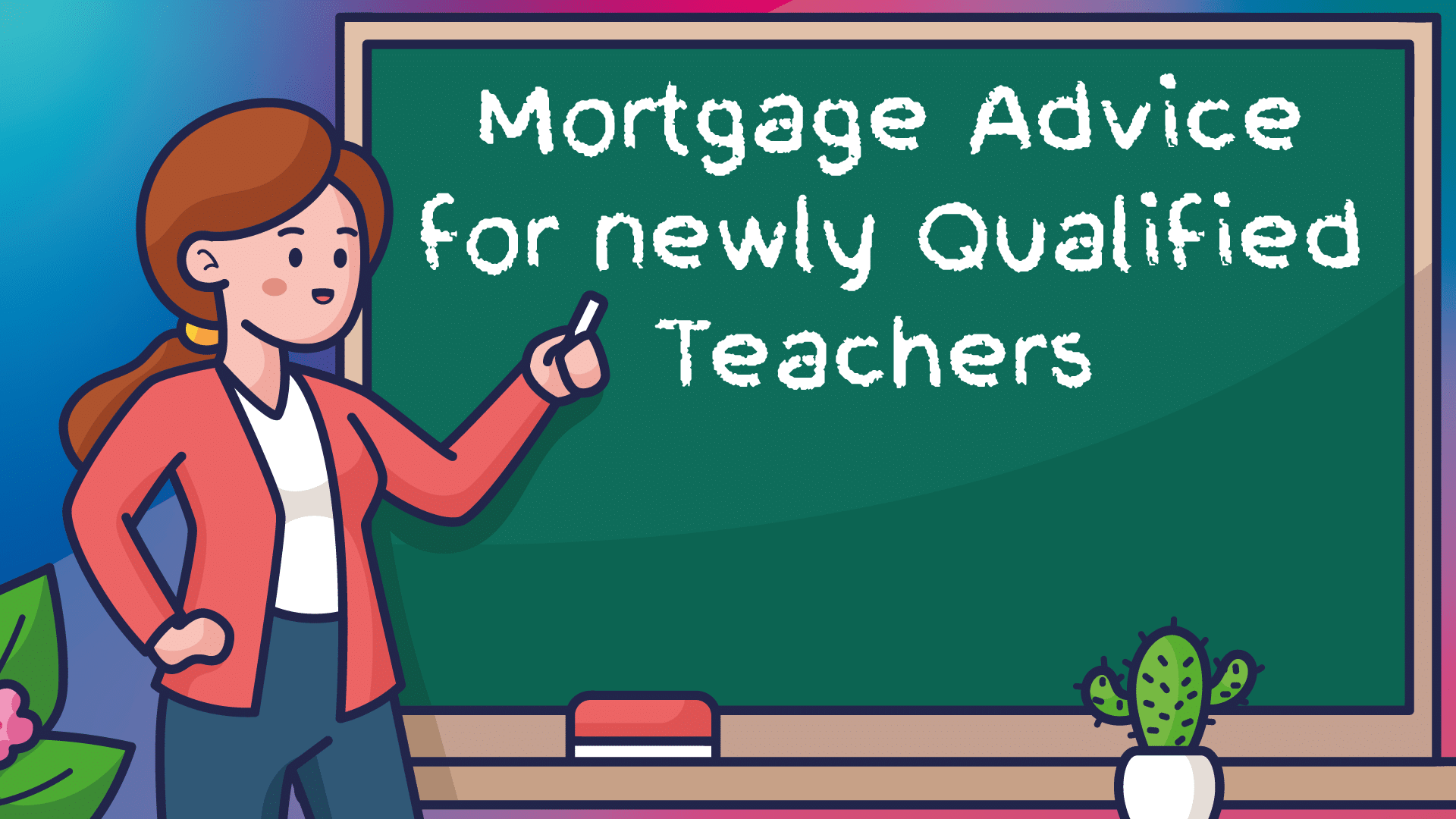 Newly Qualified Teacher Mortgage Advice in Essex