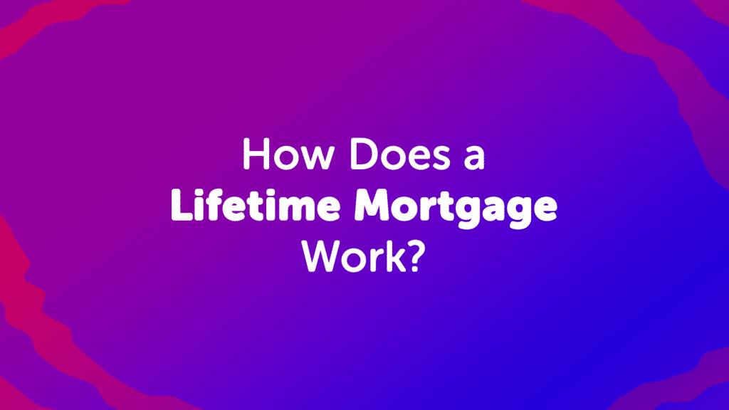 How Does a Lifetime Mortgage Work?